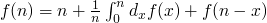 $f(n) = n + \frac{1}{n}
  \int_{0}^{n}{d_x f(x) + f(n - x)}$